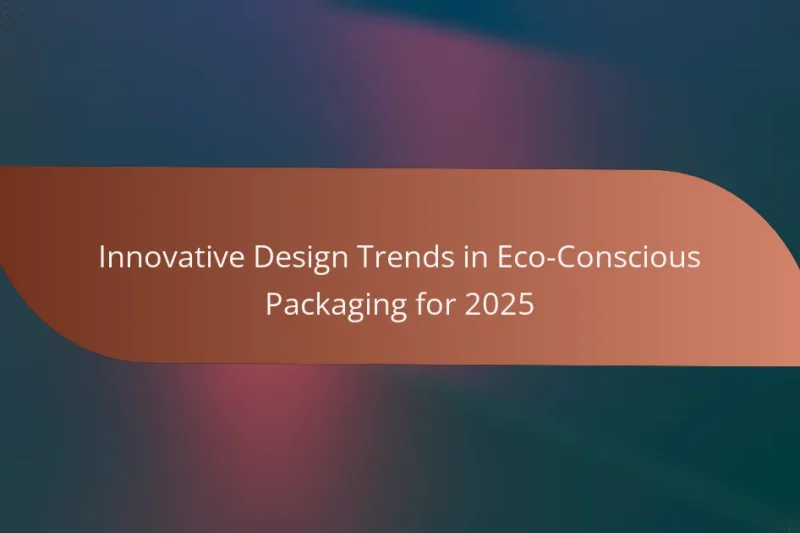 Innovative Design Trends in Eco-Conscious Packaging for 2025