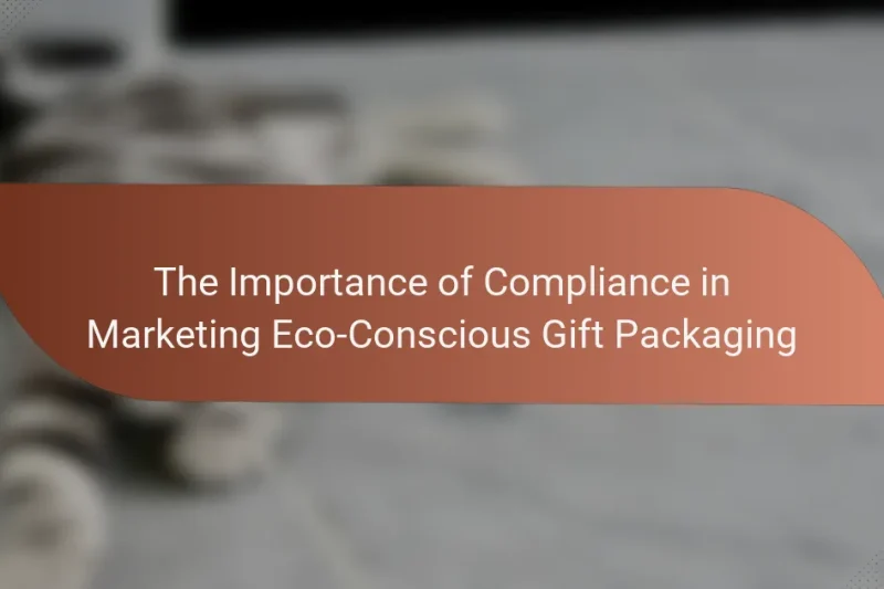 The Importance of Compliance in Marketing Eco-Conscious Gift Packaging