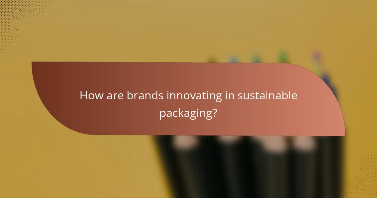 How are brands innovating in sustainable packaging?