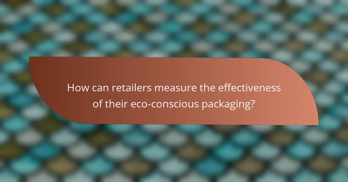 How can retailers measure the effectiveness of their eco-conscious packaging?