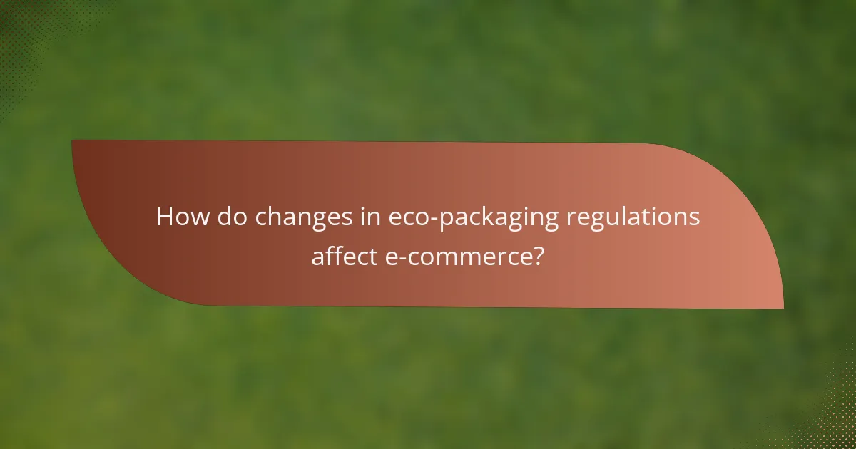 How do changes in eco-packaging regulations affect e-commerce?