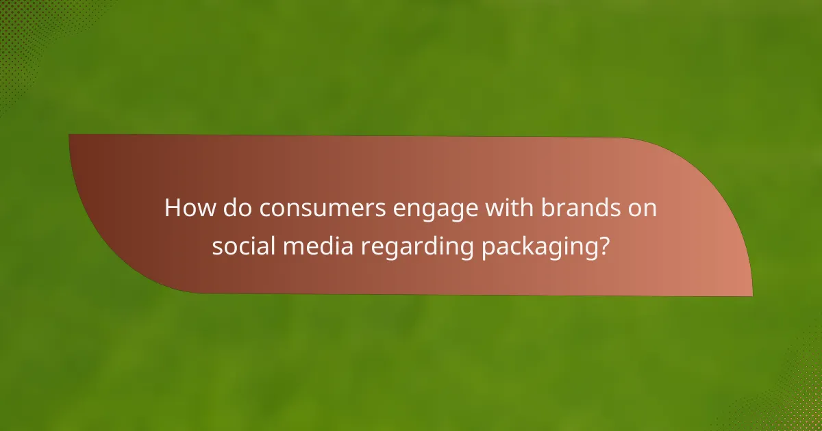How do consumers engage with brands on social media regarding packaging?