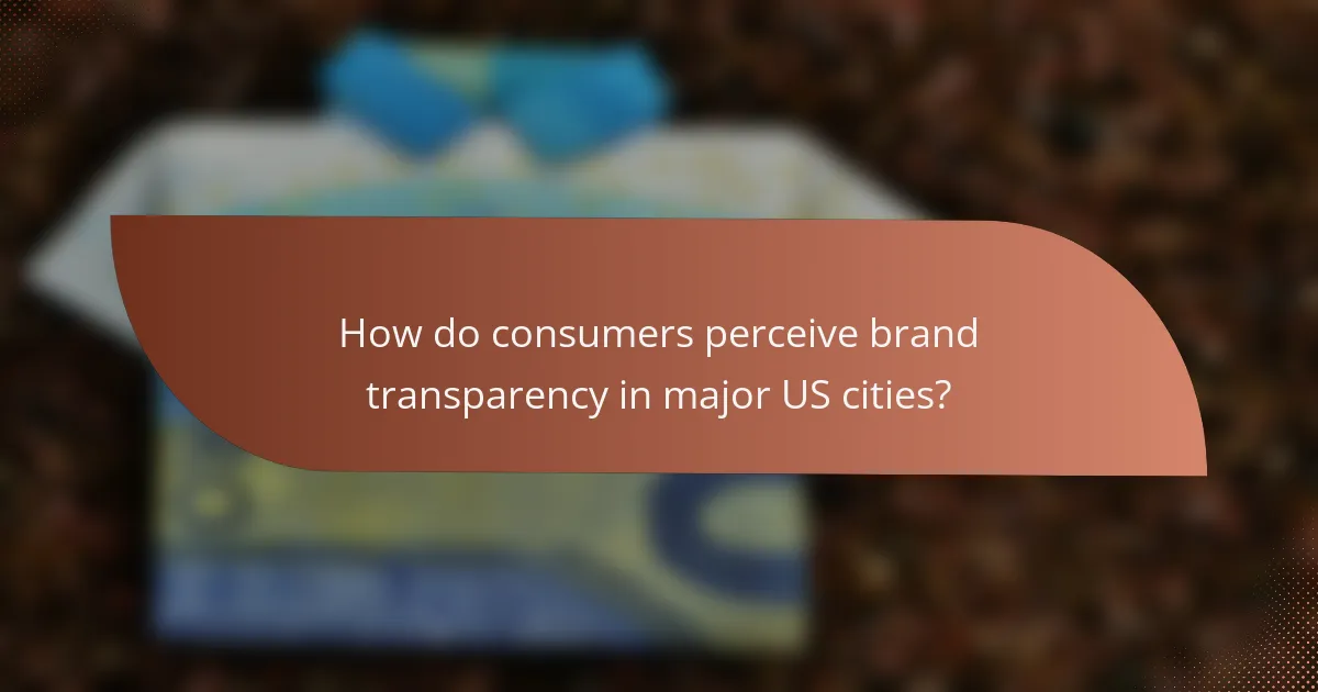 How do consumers perceive brand transparency in major US cities?