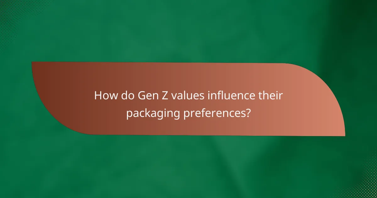 How do Gen Z values influence their packaging preferences?
