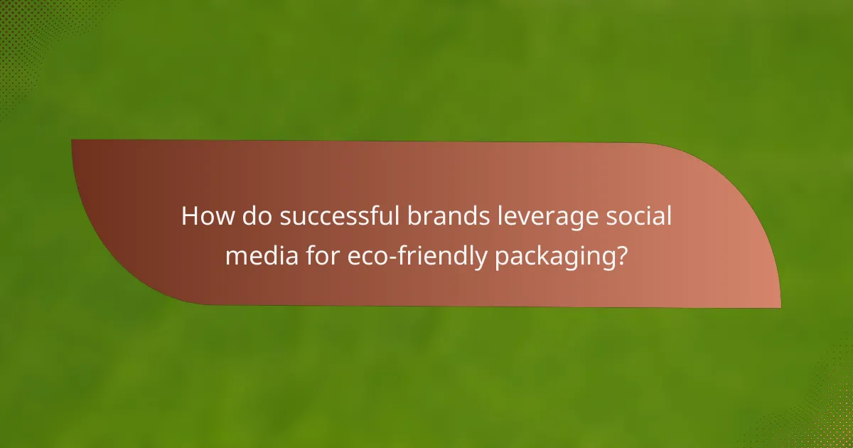 How do successful brands leverage social media for eco-friendly packaging?