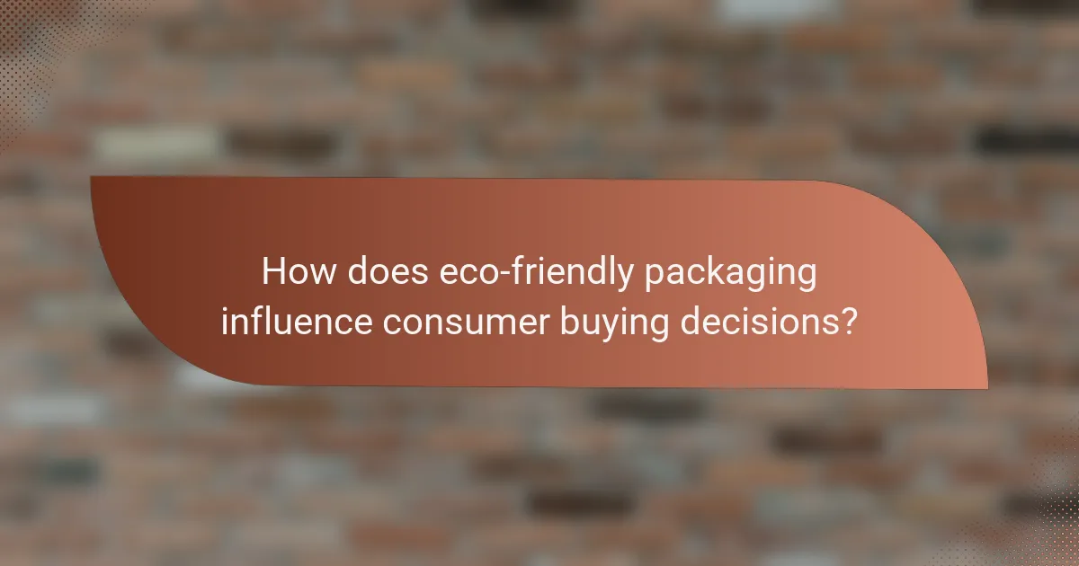 How does eco-friendly packaging influence consumer buying decisions?