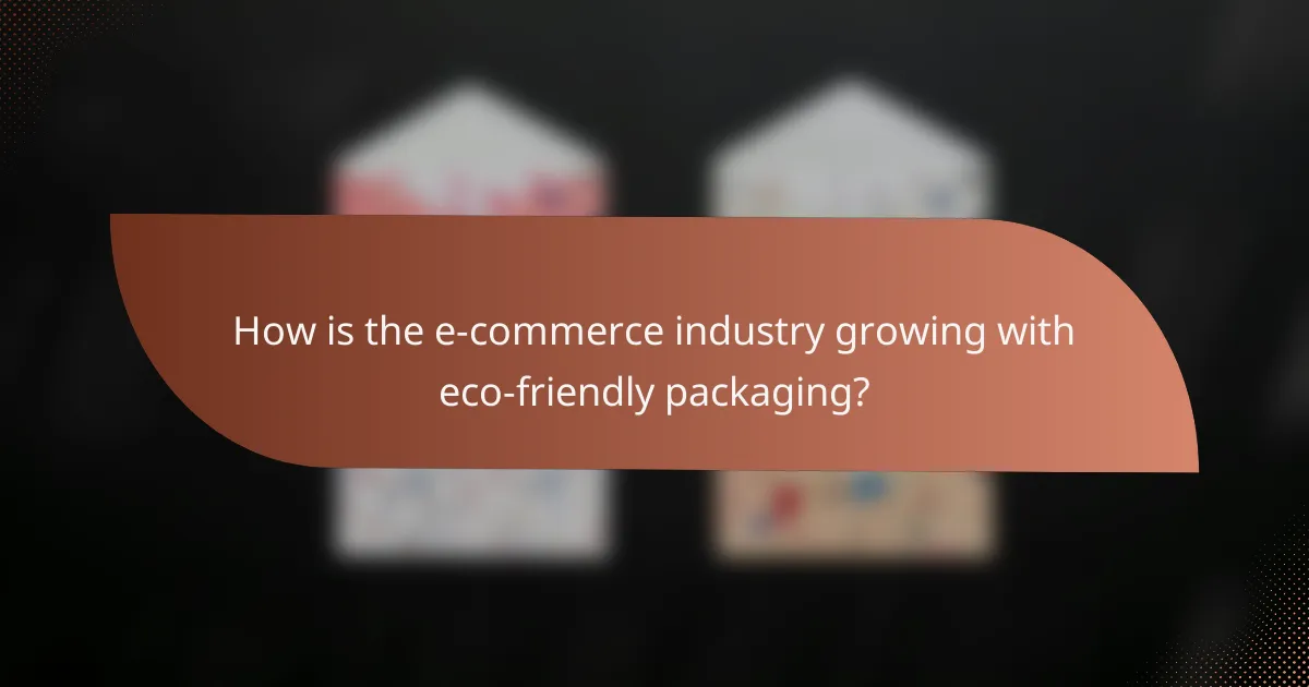 How is the e-commerce industry growing with eco-friendly packaging?