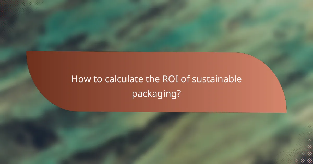How to calculate the ROI of sustainable packaging?