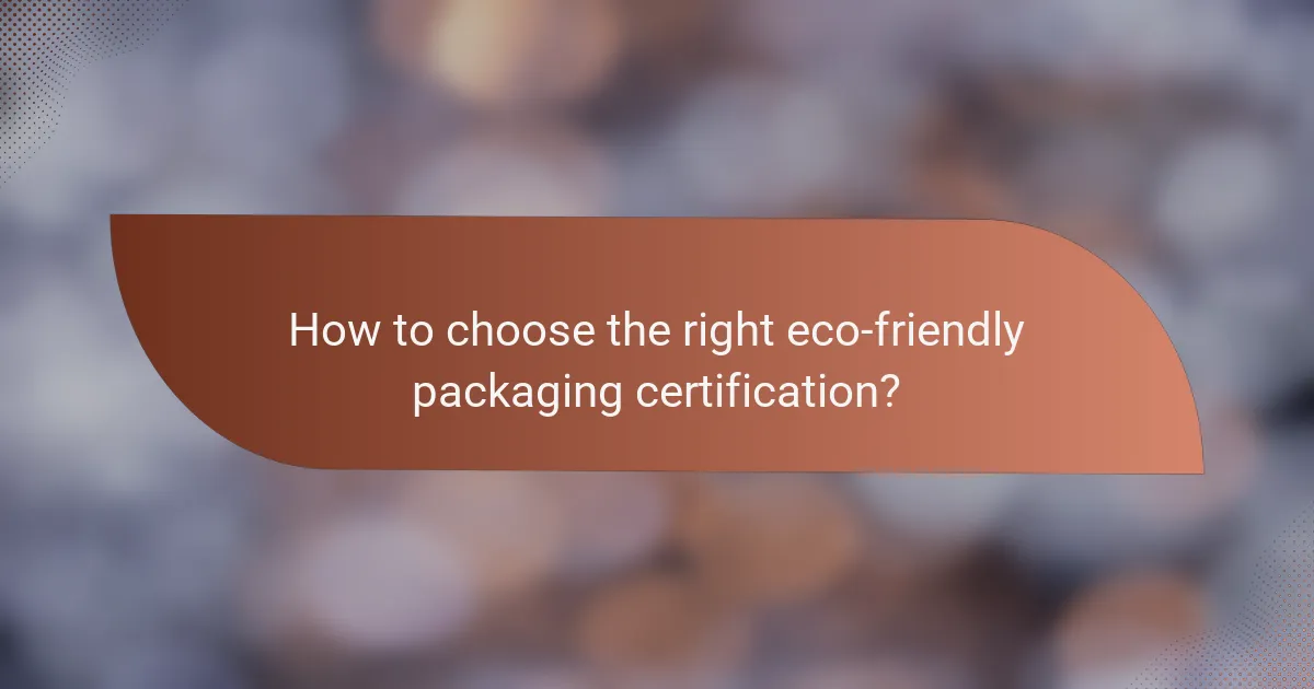 How to choose the right eco-friendly packaging certification?