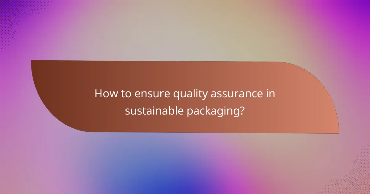 How to ensure quality assurance in sustainable packaging?