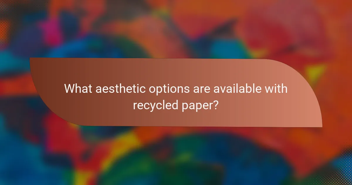 What aesthetic options are available with recycled paper?