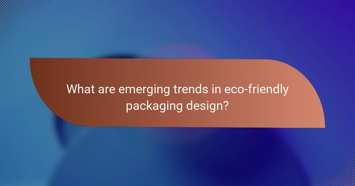What are emerging trends in eco-friendly packaging design?