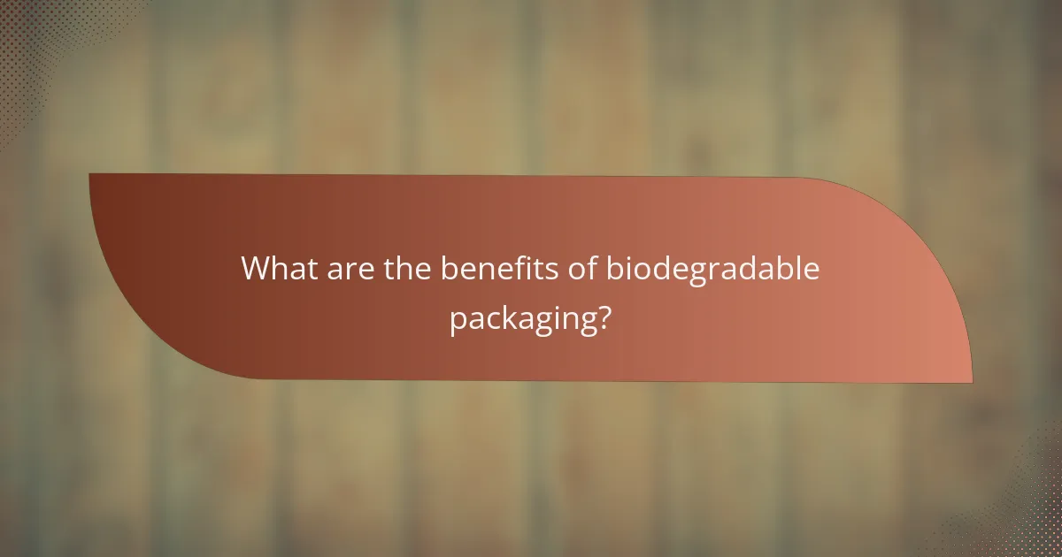 What are the benefits of biodegradable packaging?
