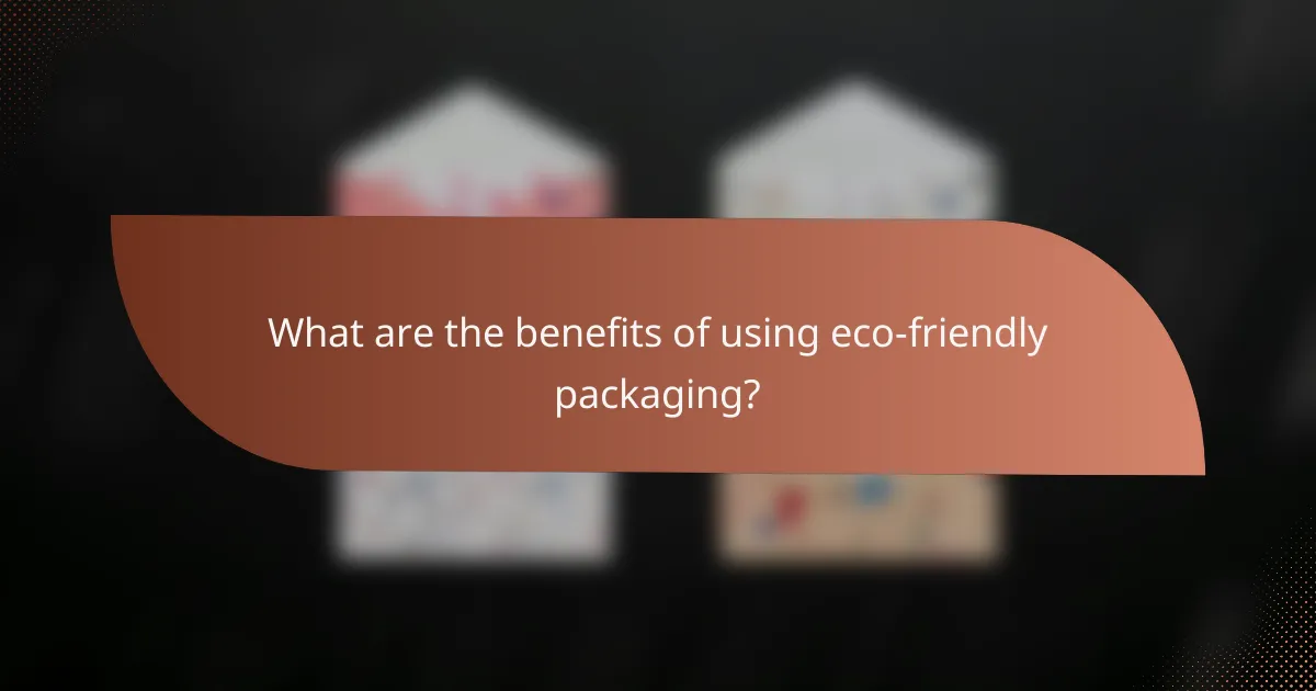 What are the benefits of using eco-friendly packaging?