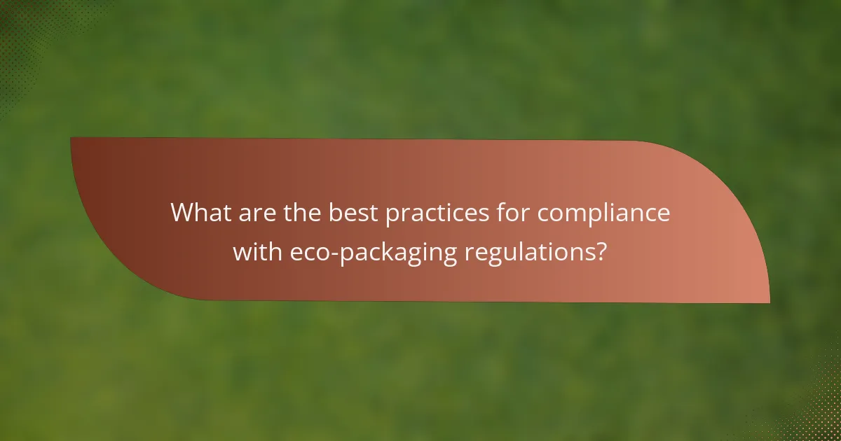 What are the best practices for compliance with eco-packaging regulations?