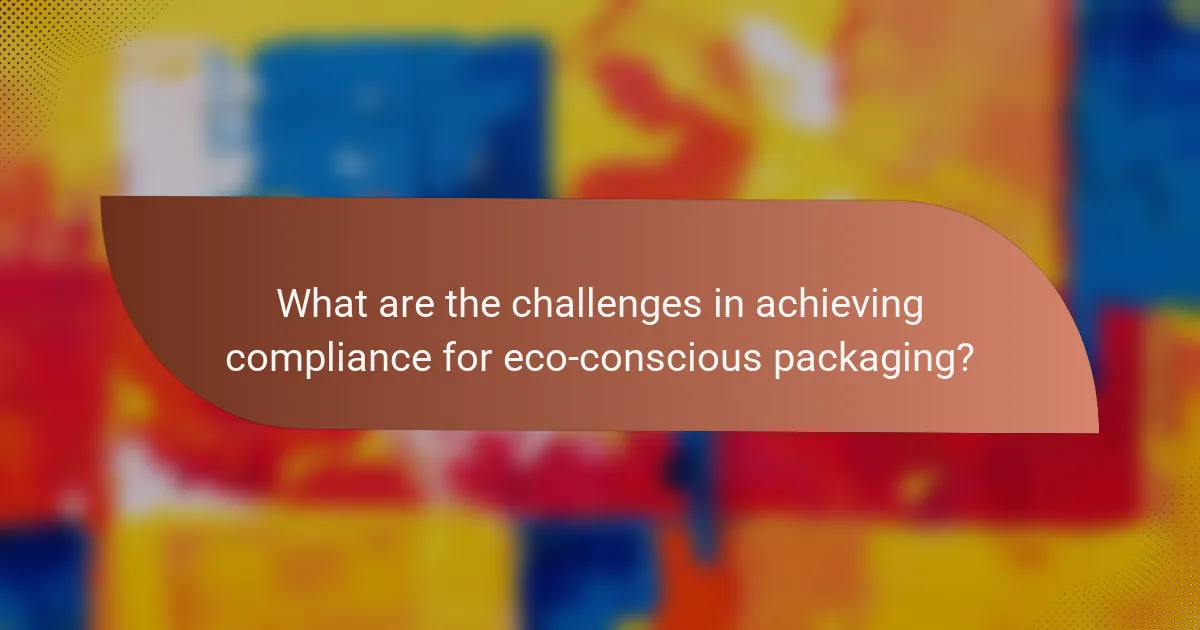 What are the challenges in achieving compliance for eco-conscious packaging?