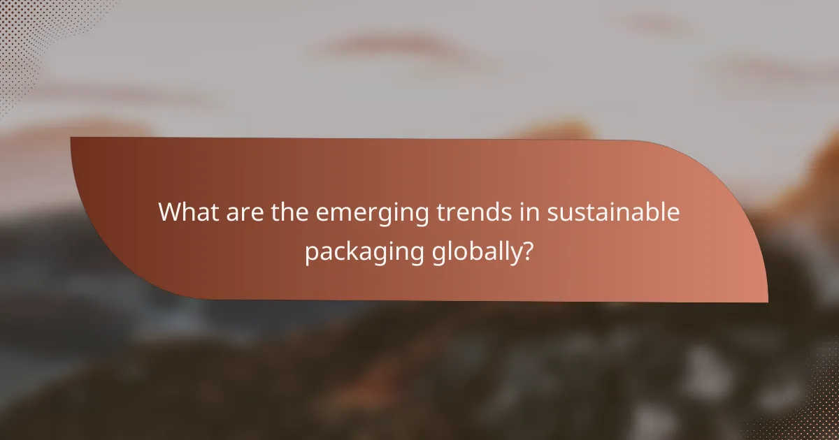 What are the emerging trends in sustainable packaging globally?