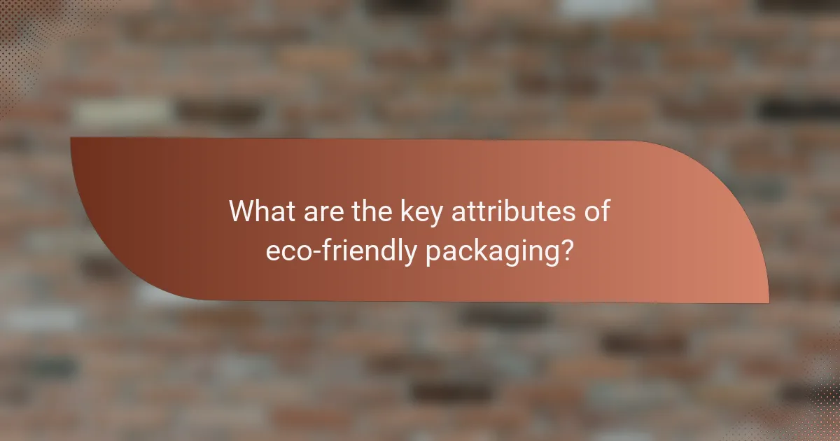 What are the key attributes of eco-friendly packaging?