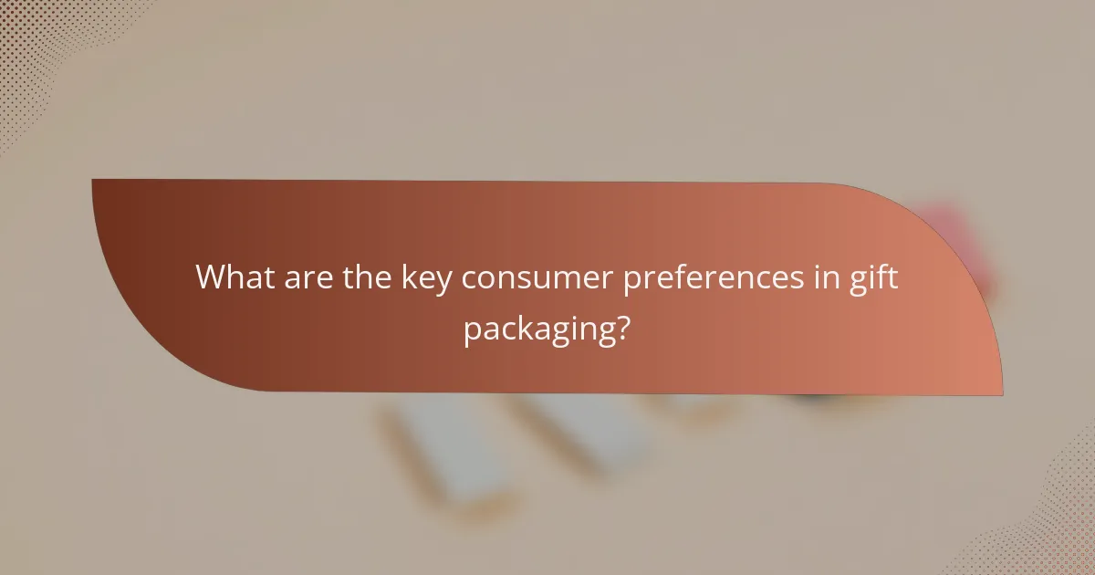 What are the key consumer preferences in gift packaging?