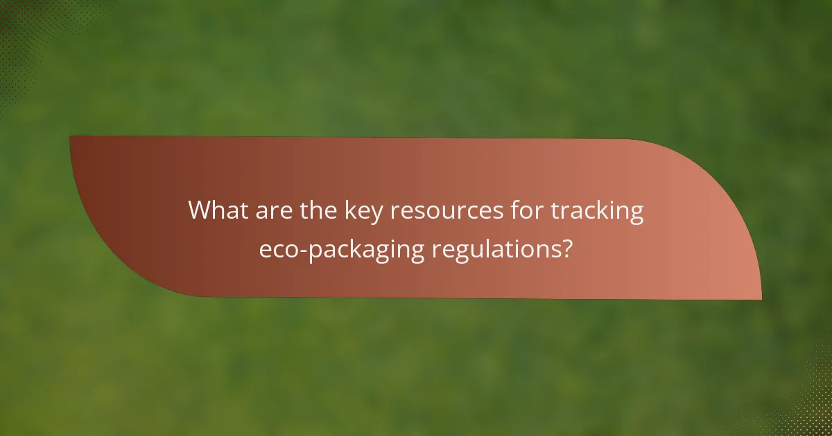 What are the key resources for tracking eco-packaging regulations?