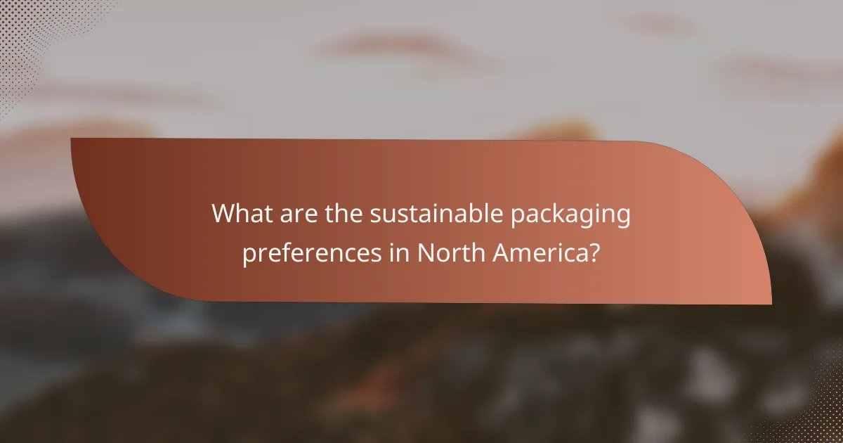 What are the sustainable packaging preferences in North America?