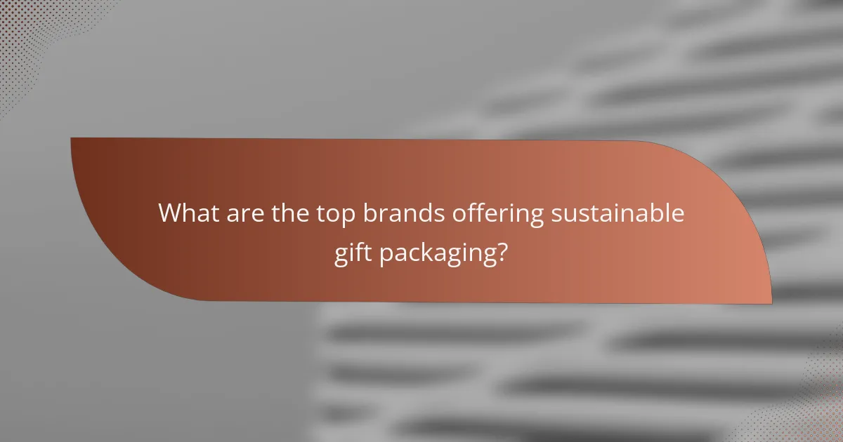 What are the top brands offering sustainable gift packaging?