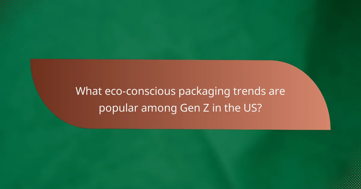 What eco-conscious packaging trends are popular among Gen Z in the US?