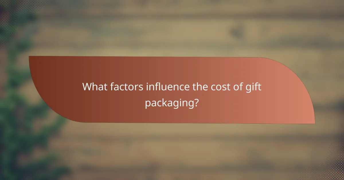 What factors influence the cost of gift packaging?