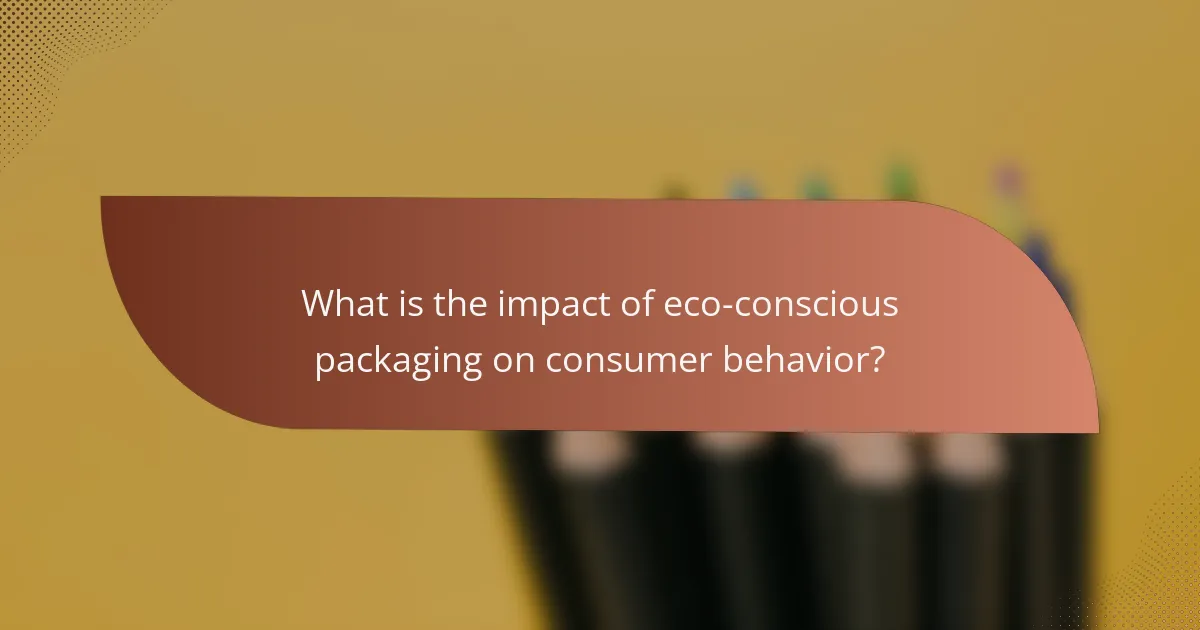 What is the impact of eco-conscious packaging on consumer behavior?
