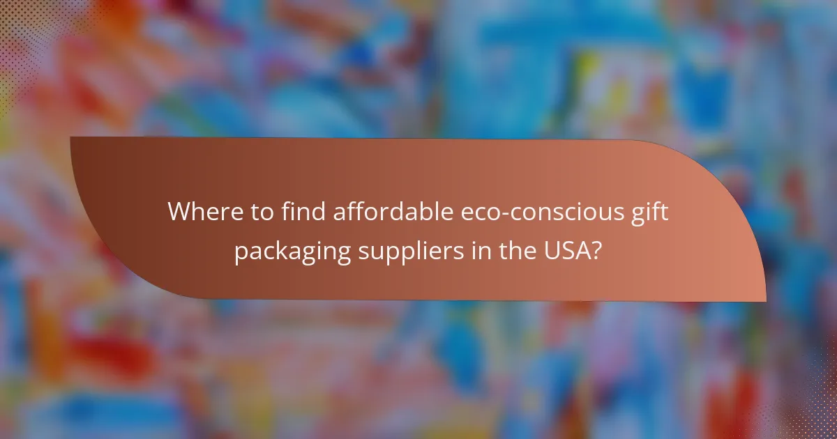 Where to find affordable eco-conscious gift packaging suppliers in the USA?