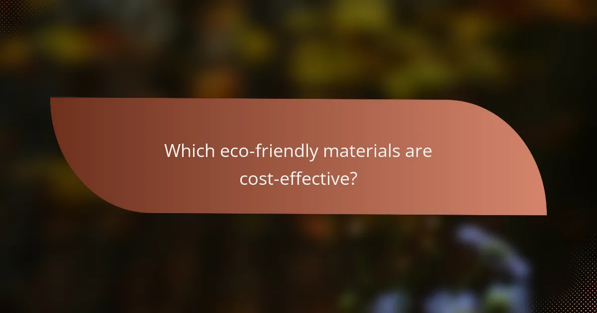 Which eco-friendly materials are cost-effective?