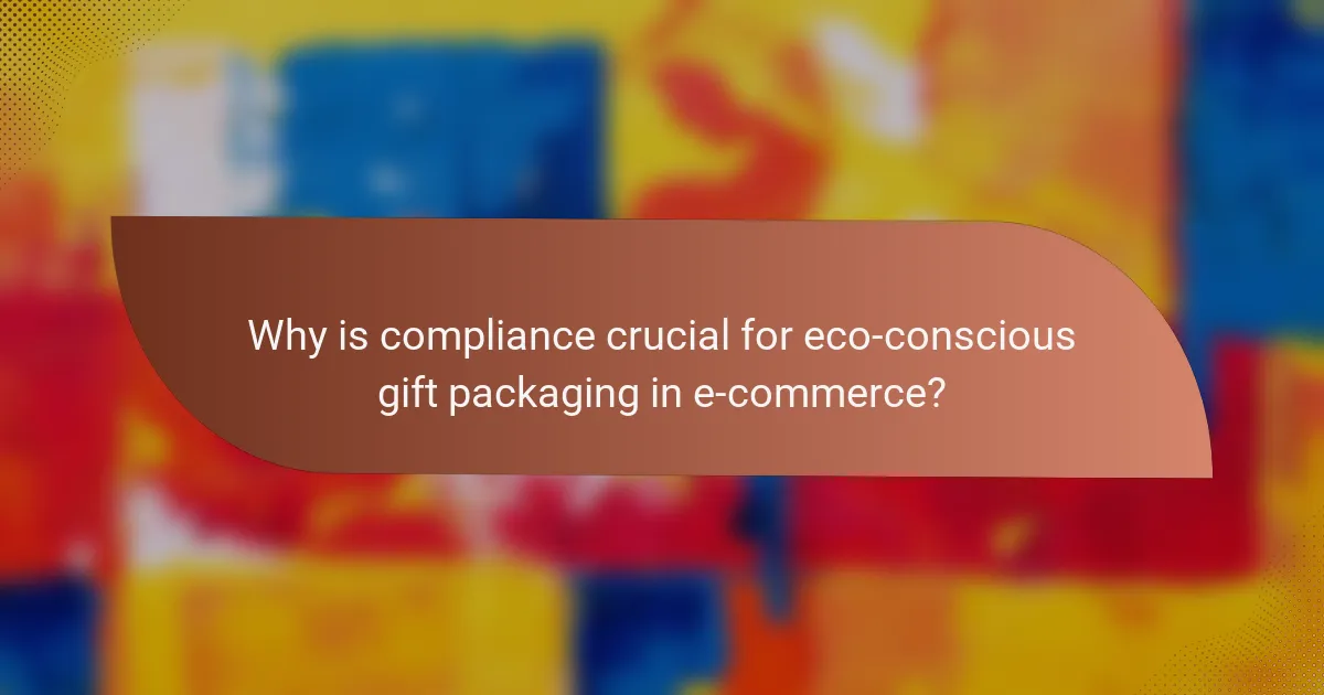 Why is compliance crucial for eco-conscious gift packaging in e-commerce?